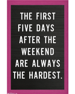 The First Five Days After The Weekend Are Always The Hardest